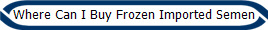 Where Can I Buy Frozen Imported Semen